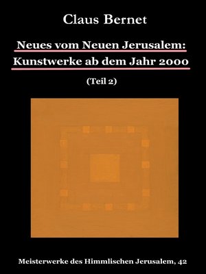 cover image of Neues vom Neuen Jerusalem--Kunstwerke ab dem Jahr 2000 (Teil 2)